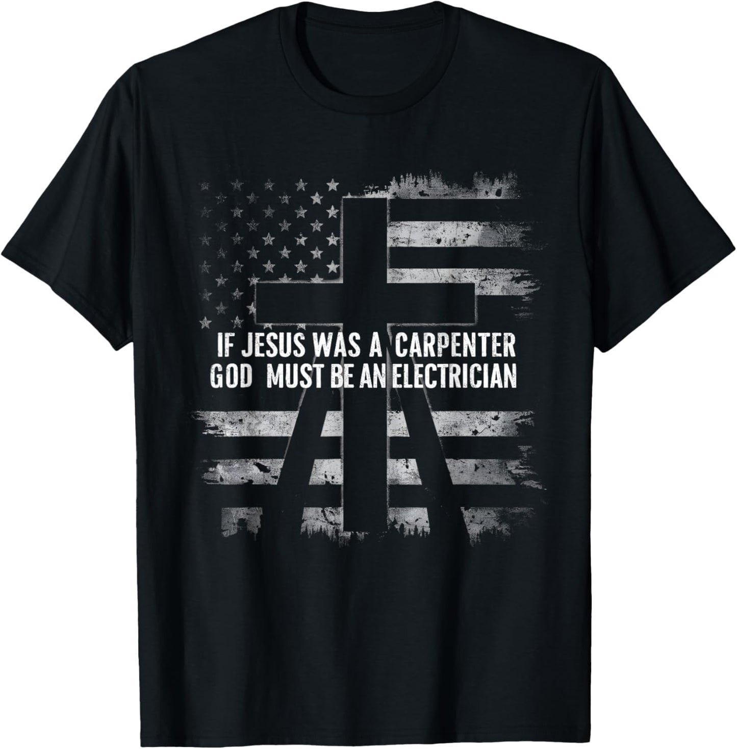 If Jesus Was A Carpenter God Must Be An Electrician Faith T-Shirt - T-Shirt | Black