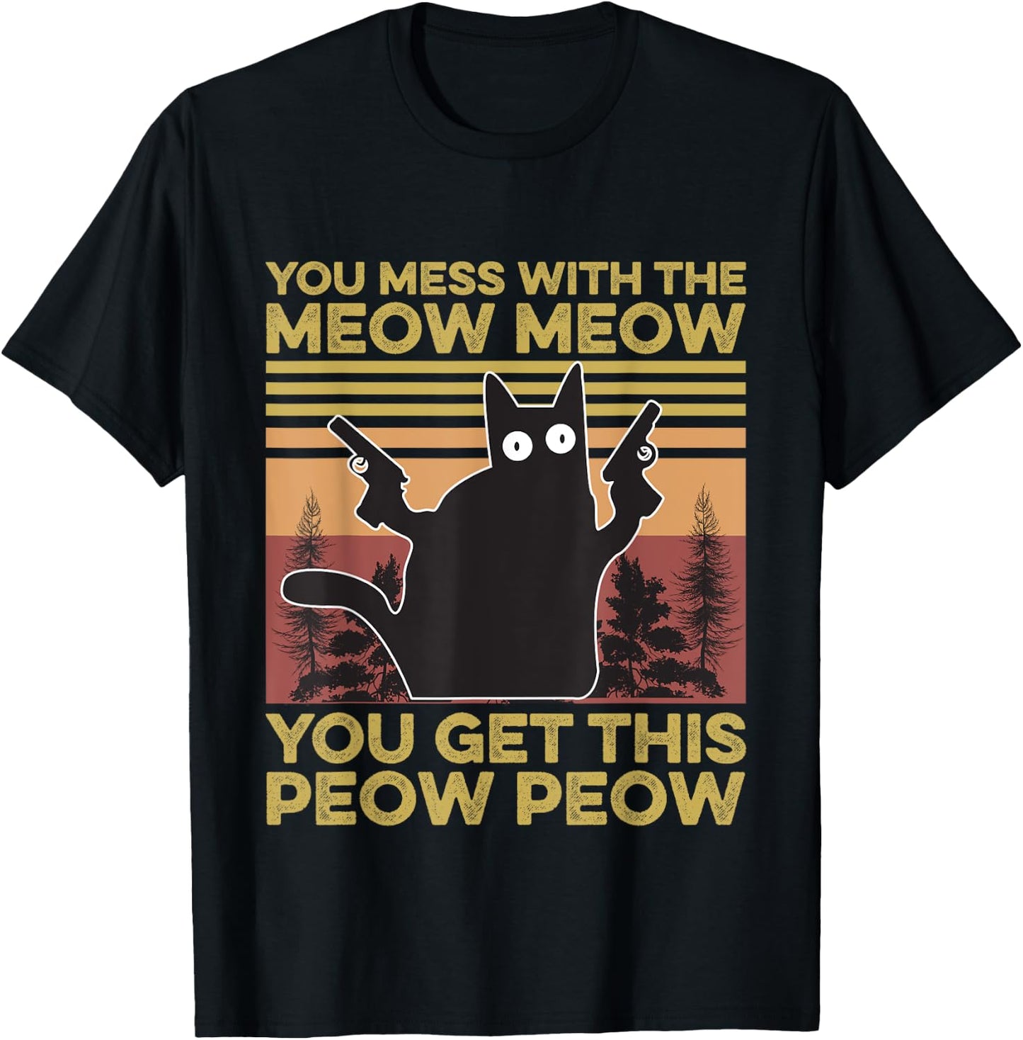 You Mess With The Meow Meow You Get This Peow Peow Cat Lover T-Shirt - T-Shirt | Black