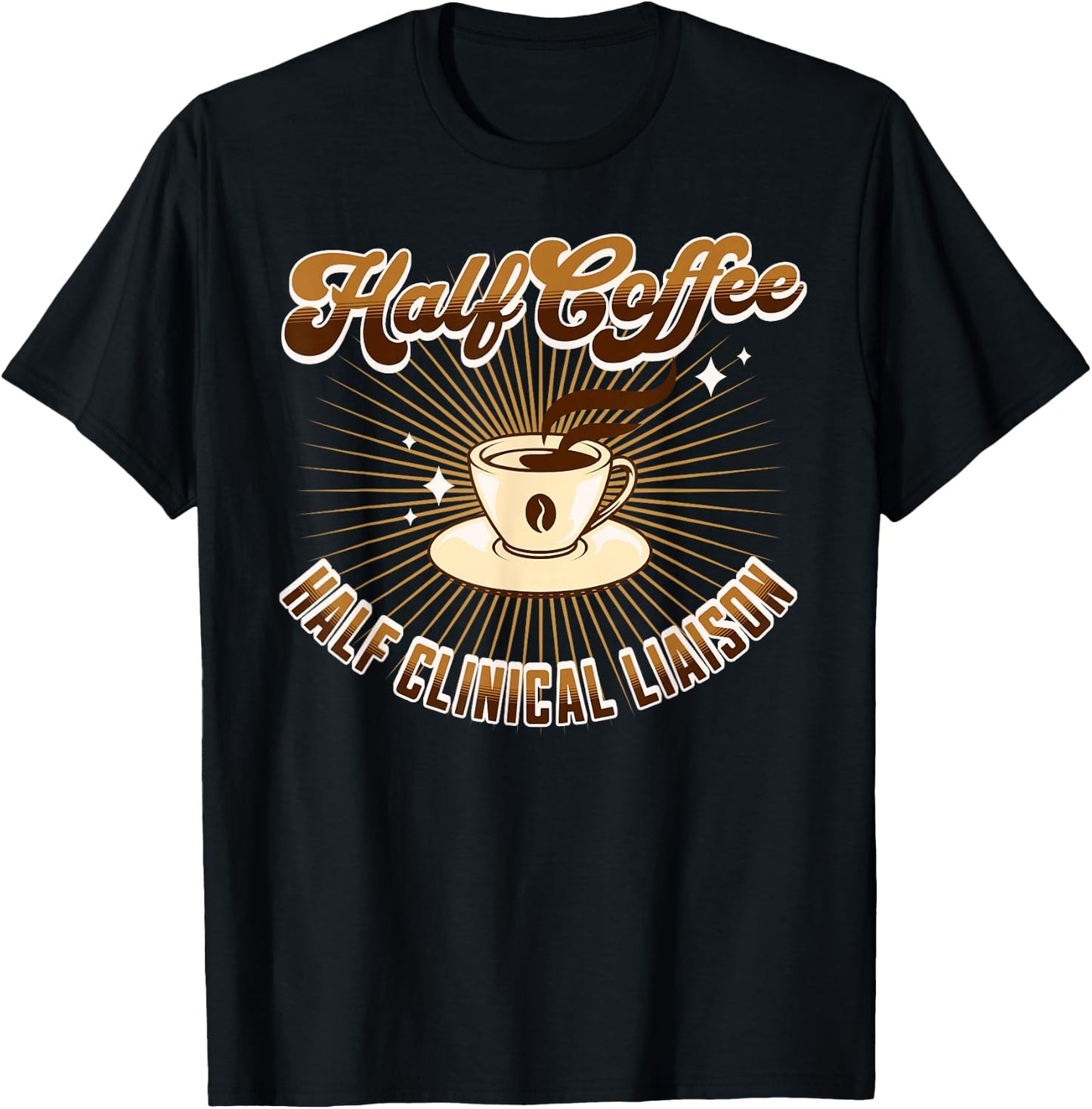 Half Clinical Liaison Half Coffee funny saying T-Shirt - T-Shirt | Black