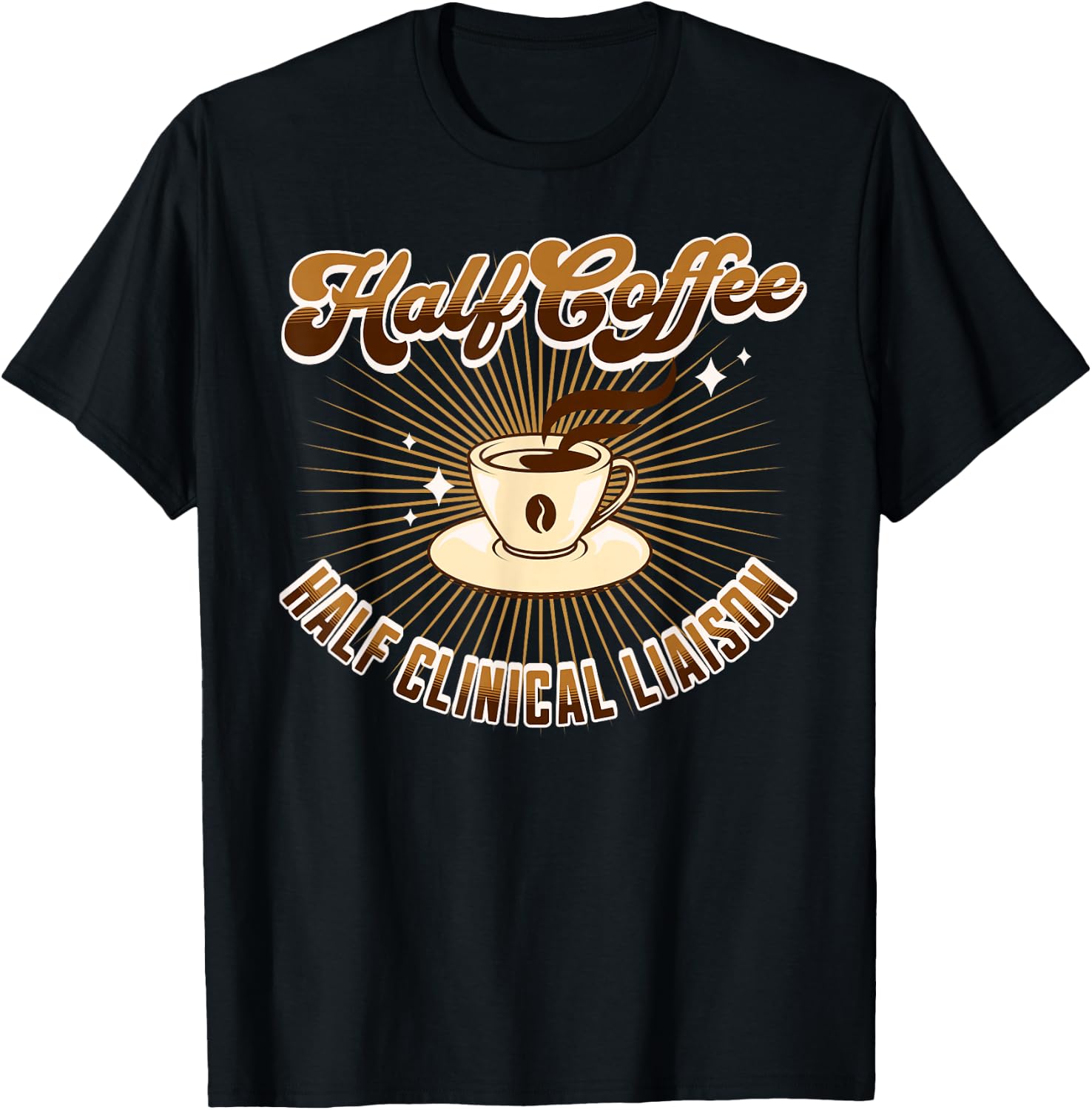 Half Clinical Liaison Half Coffee funny saying T-Shirt - T-Shirt | Black