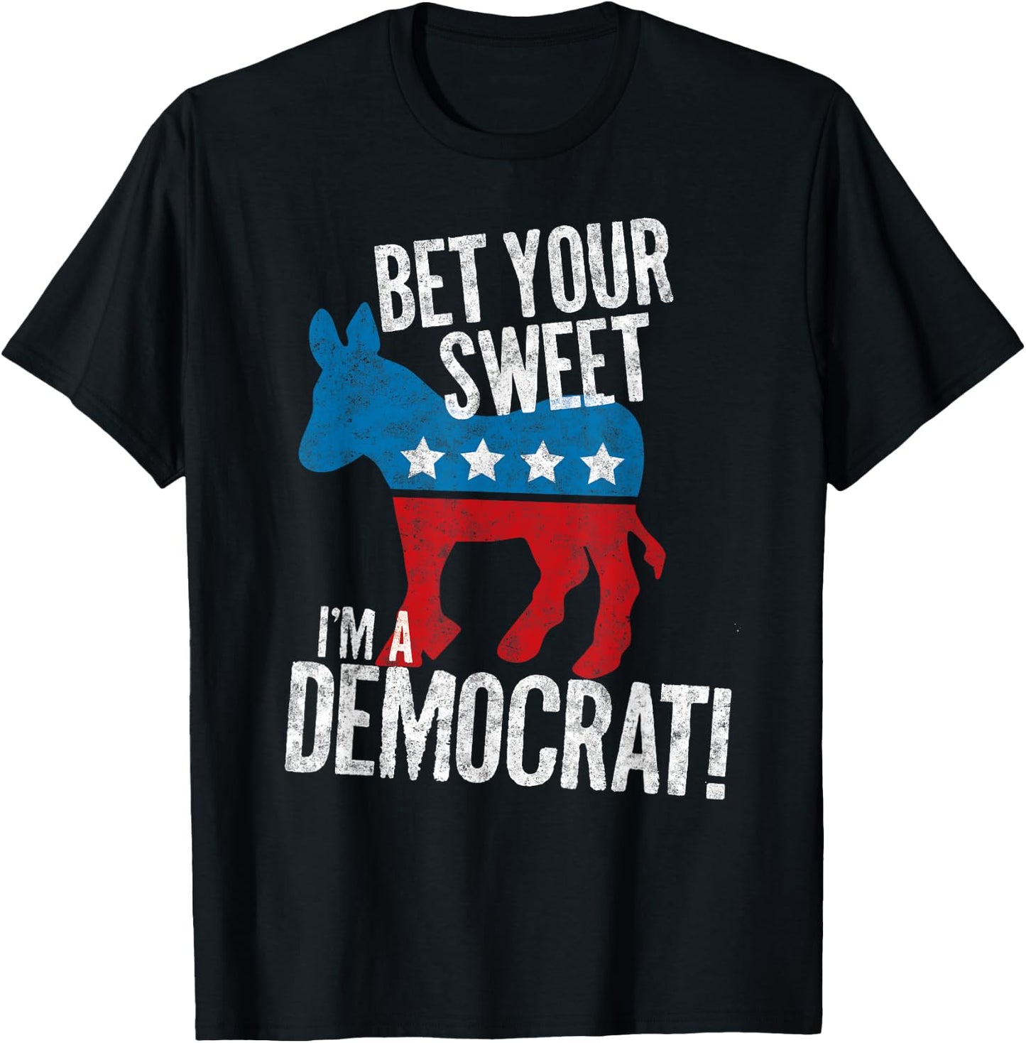 Bet Your Sweet Ass I'm A Democrat Donkey T-Shirt - T-Shirt | Black
