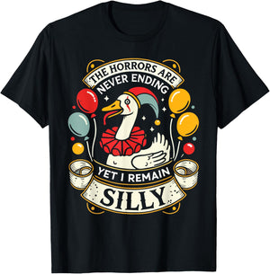 Goose The Horrors Are Never Ending Yet I Remain Silly T-Shirt - T-Shirt | Black