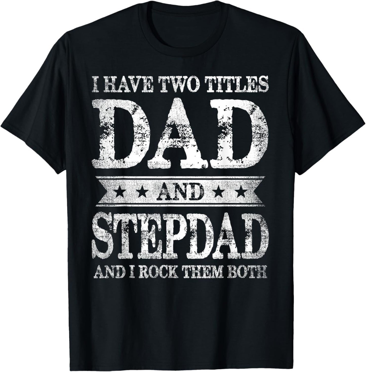 I Have Two Titles Dad And Stepdad And I Rock Them Both T-Shirt - T-Shirt | Black