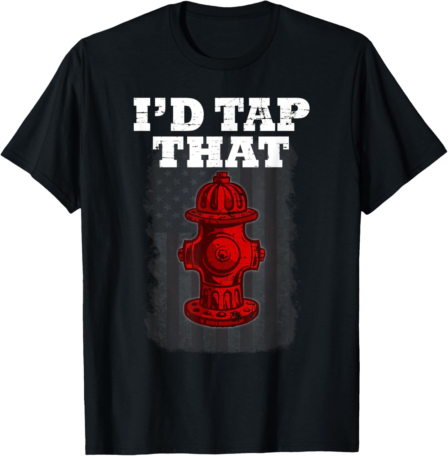 I'D Tap That Funny Firefighter Hydrant Cute t shirt T-Shirt - T-Shirt | Black