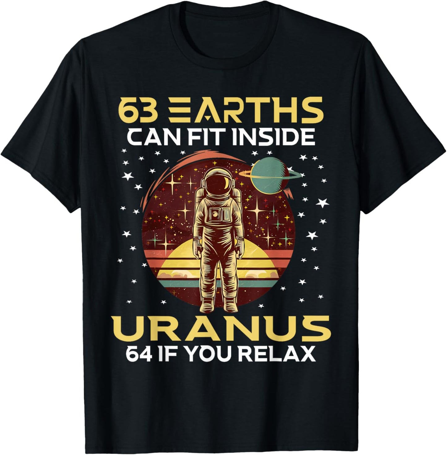 63 Earths Can Fit Inside Uranus 64 If You Relax Astronomy T-Shirt - T-Shirt | Black