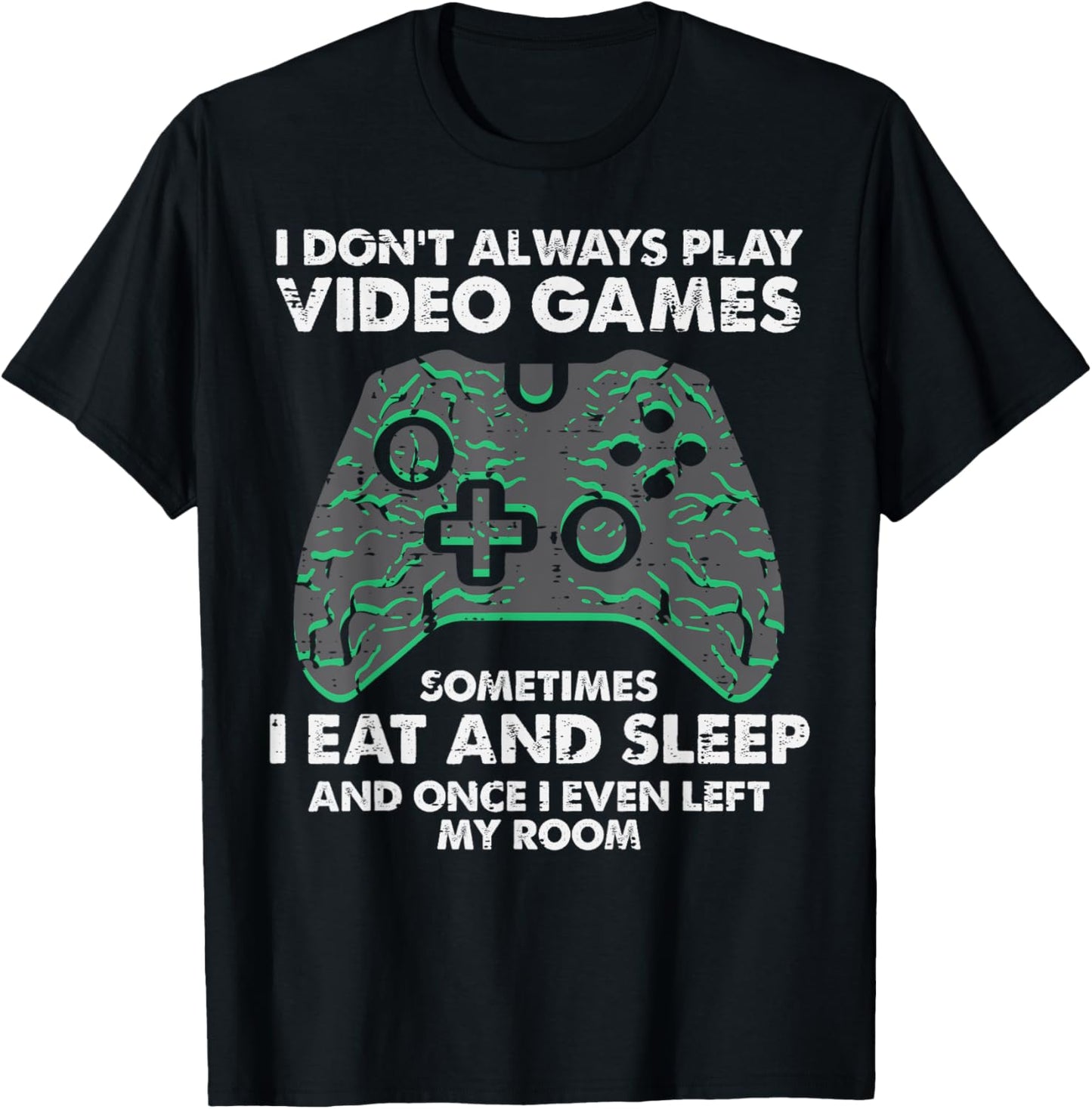 I Dont Always Play Video Games Funny Gamer Men Boys Kids T-Shirt - T-Shirt | Black