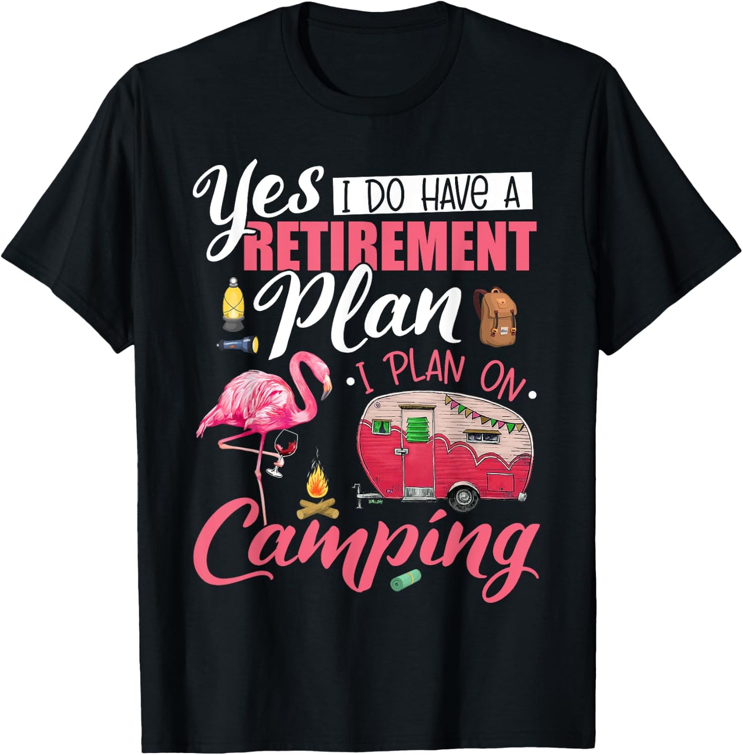 Yes I Do Have A Retirement Plan Camping Funny Flamingo Lover T-Shirt - T-Shirt | Black