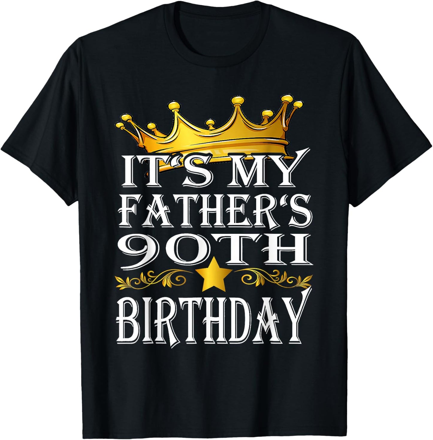 It's My Father's 90th Birthday Crown King 90th Birthday T-Shirt - T-Shirt | Black