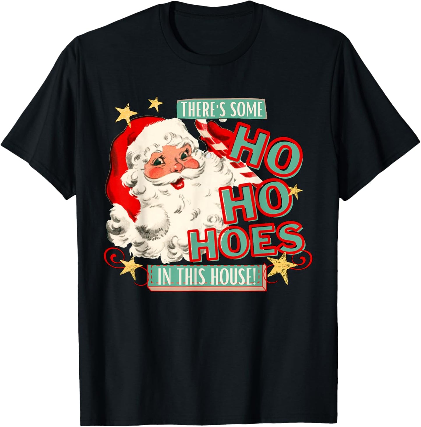 There's Some Ho Ho Hoes In This House Xmas Apparel T-Shirt - T-Shirt | Black