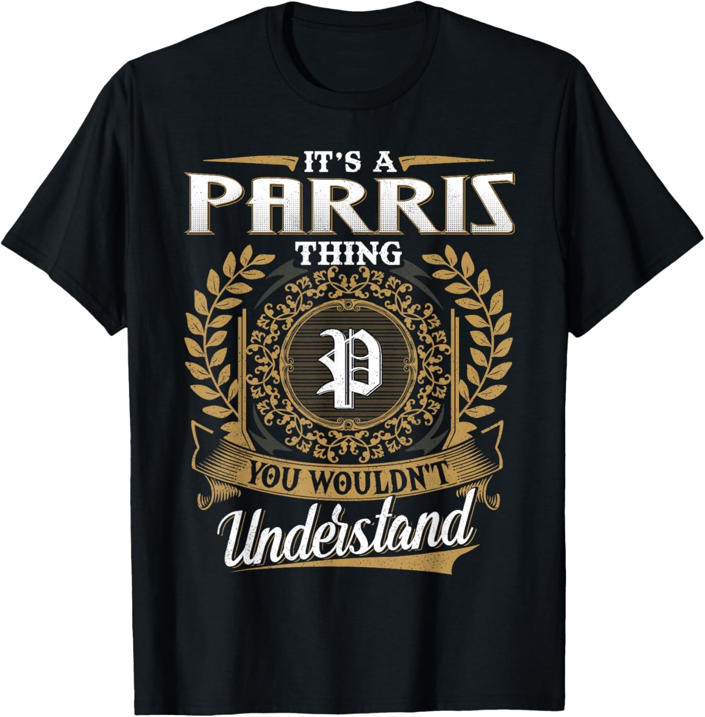 It's A PARRIS Thing You Wouldn't Understand Dad Father's Day T-Shirt - T-Shirt | Black