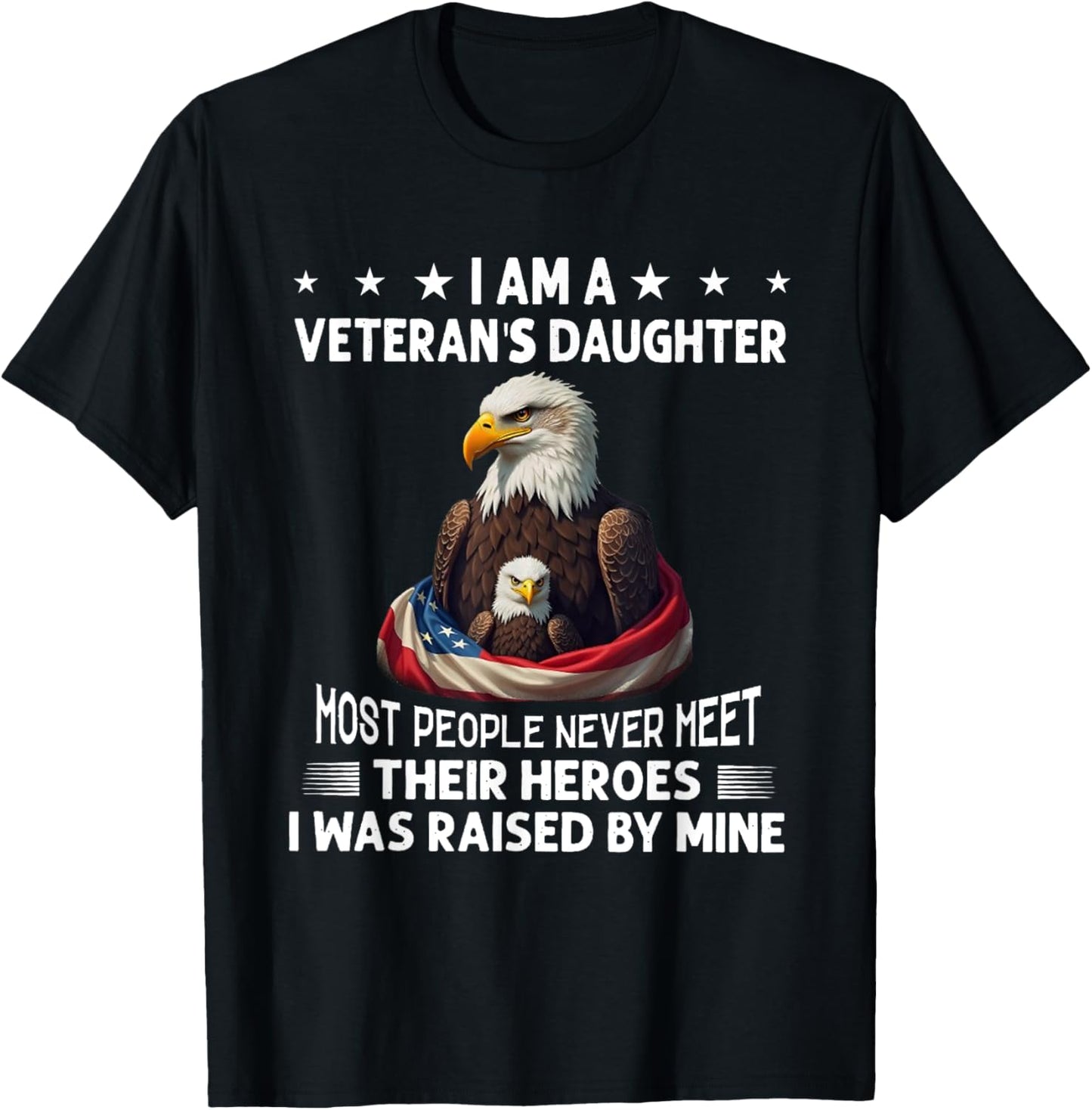 I Am A Veteran's Daughter Most People Never Meet Their T-Shirt - T-Shirt | Black