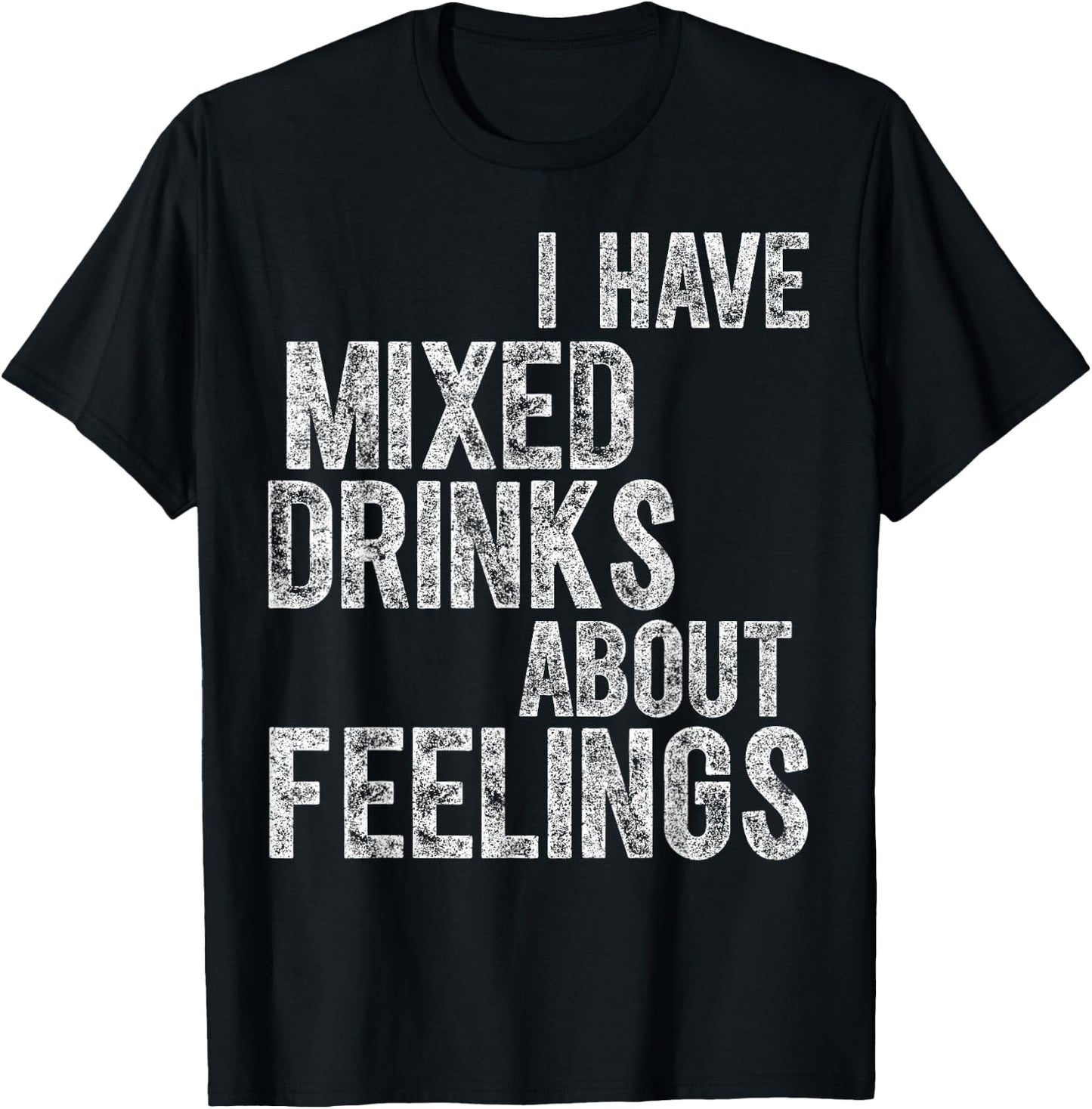Funny Drinking Shirt I Have Mixed Drinks About Feelings T-Shirt - T-Shirt | Black