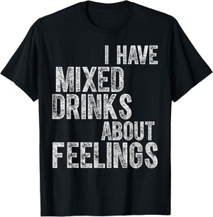 Funny Drinking Shirt I Have Mixed Drinks About Feelings T-Shirt - T-Shirt | Black