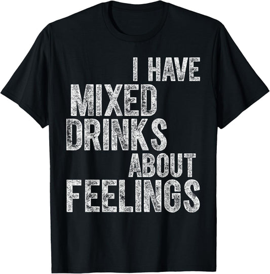 Funny Drinking Shirt I Have Mixed Drinks About Feelings T-Shirt - T-Shirt | Black