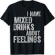 Funny Drinking Shirt I Have Mixed Drinks About Feelings T-Shirt - T-Shirt | Black