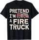 Pretend I'm A Fire Truck Halloween Firemen Costume Men Women T-Shirt - T-Shirt | Black