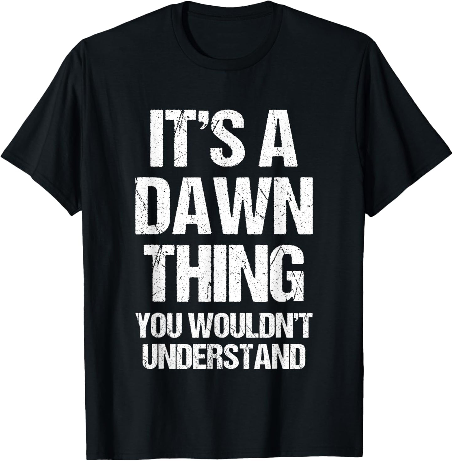 It's A Dawn Thing (You Wouldn't Understand) - Funny Dawn T-Shirt - T-Shirt | Black