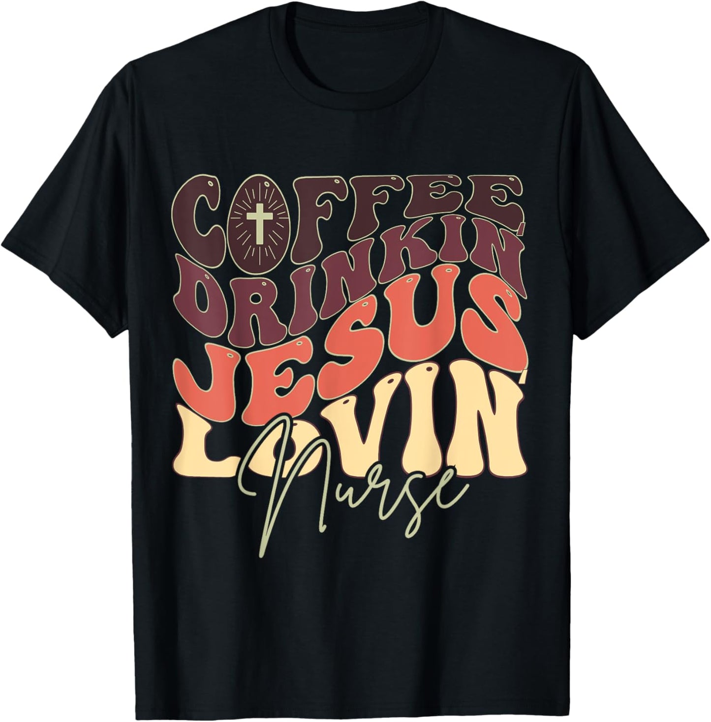 Coffee Drinking Jesus Lovin' Nurse For Nurse Groovy T-Shirt - T-Shirt | Black