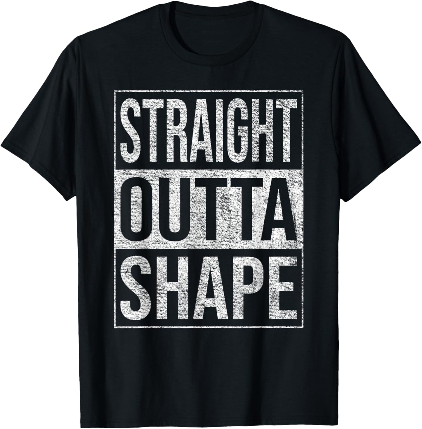Straight Outta Shape Out of Shape Diet Exercise Fitness T-Shirt - T-Shirt | Black