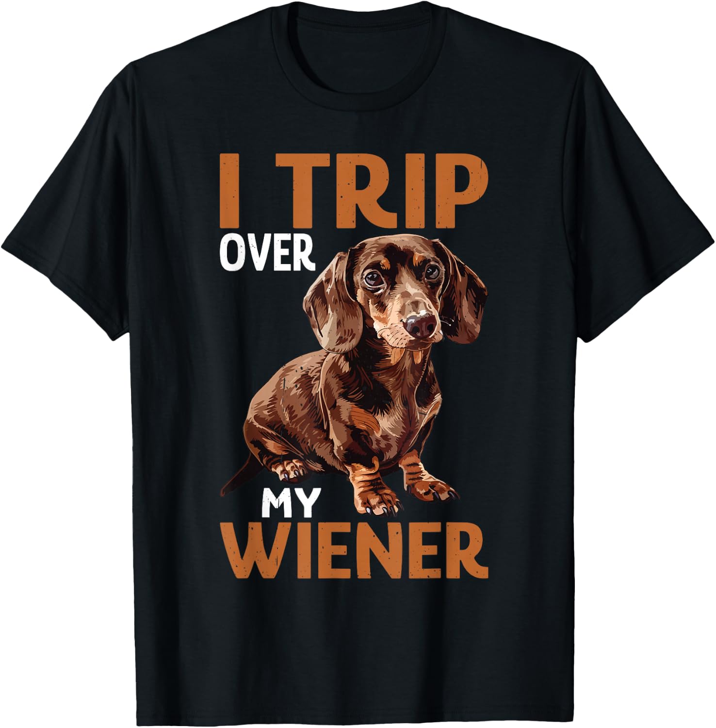 I Trip Over My Wiener Funny Dog Dachshund Humor T-Shirt - T-Shirt | Black