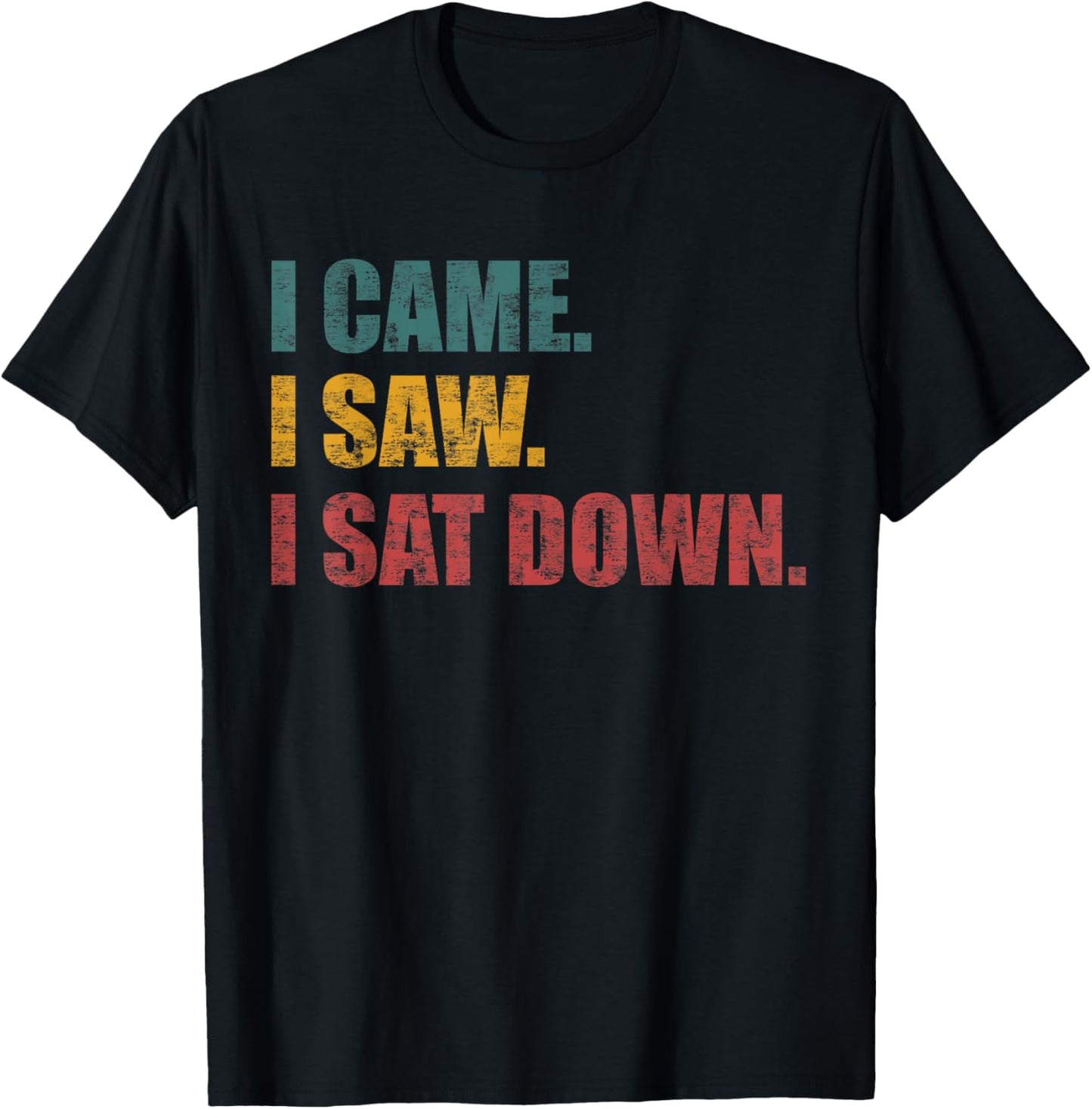 Funny Sarcastic Quote I Came I Saw I Sat Down Women T-Shirt - T-Shirt | Black
