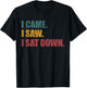Funny Sarcastic Quote I Came I Saw I Sat Down Women T-Shirt - T-Shirt | Black