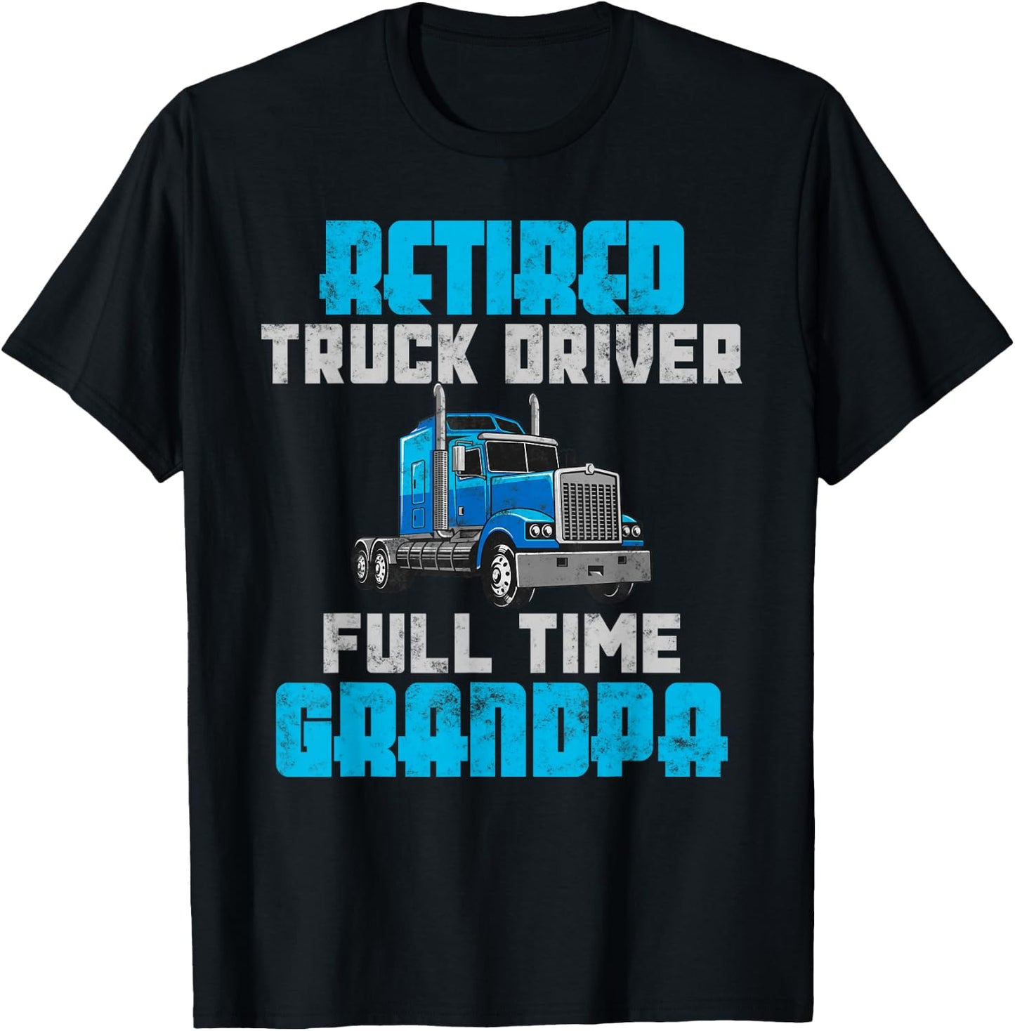Retired Truck Driver Full Time Grandpa Retirement Driver T-Shirt - T-Shirt | Black