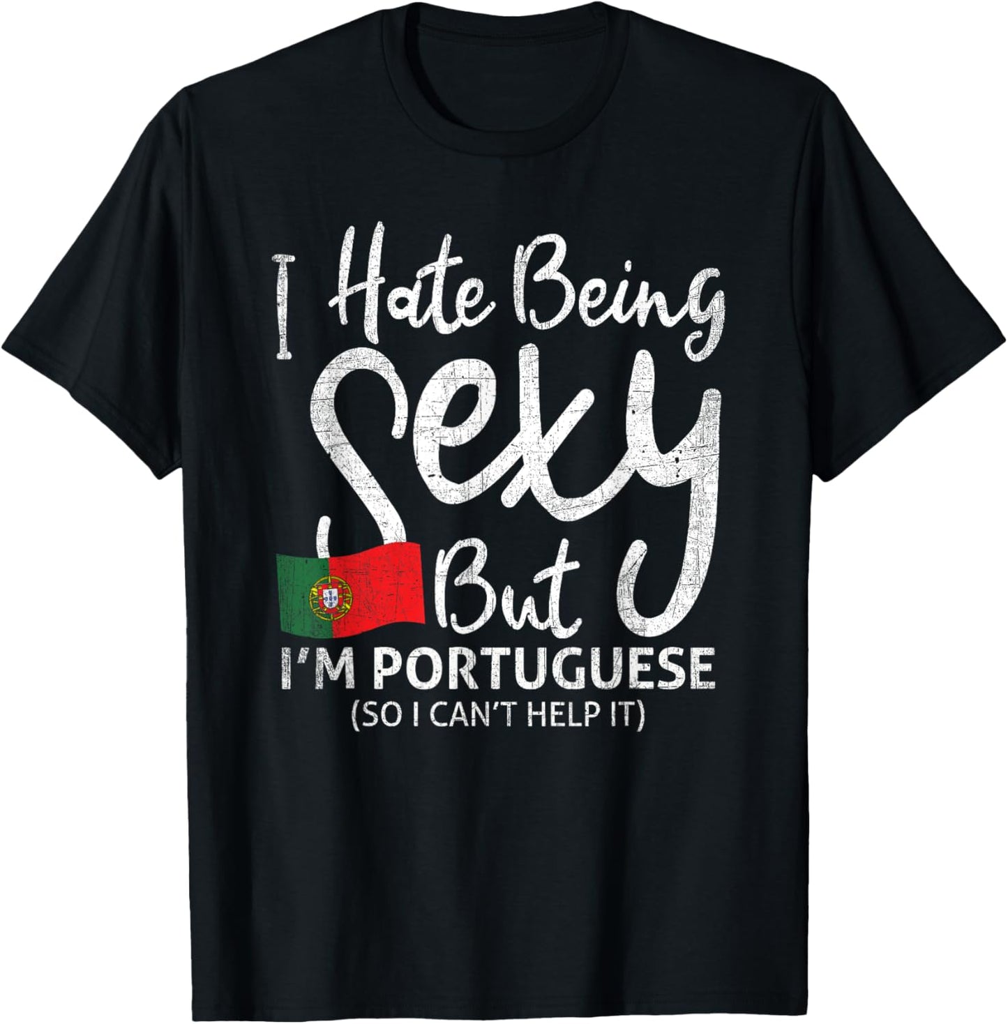 I hate being sexy, but I'm Portuguese, so T-Shirt - T-Shirt | Black