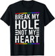 Break My Hole Not My Heart Funny Gay T-Shirt - T-Shirt | Black