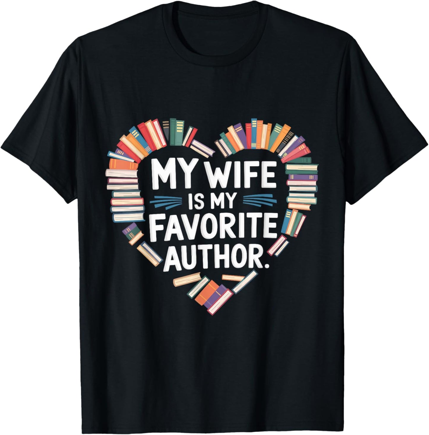 My Wife Is My Favorite Author Apparel Saying Valentine Quote T-Shirt - T-Shirt | Black