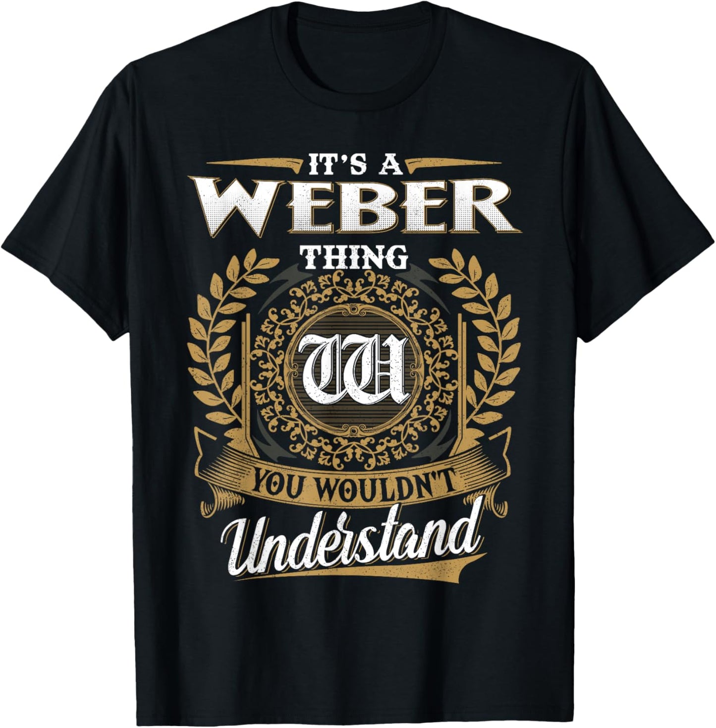 It's A WEBER Thing You Wouldn't Understand Name Classic T-Shirt - T-Shirt | Black