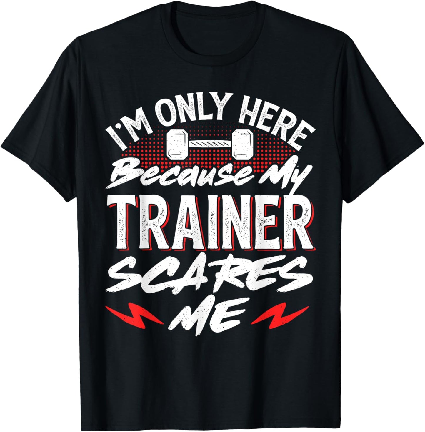 I'm Only Here Because My Trainer Scares Me T-Shirt - T-Shirt | Black