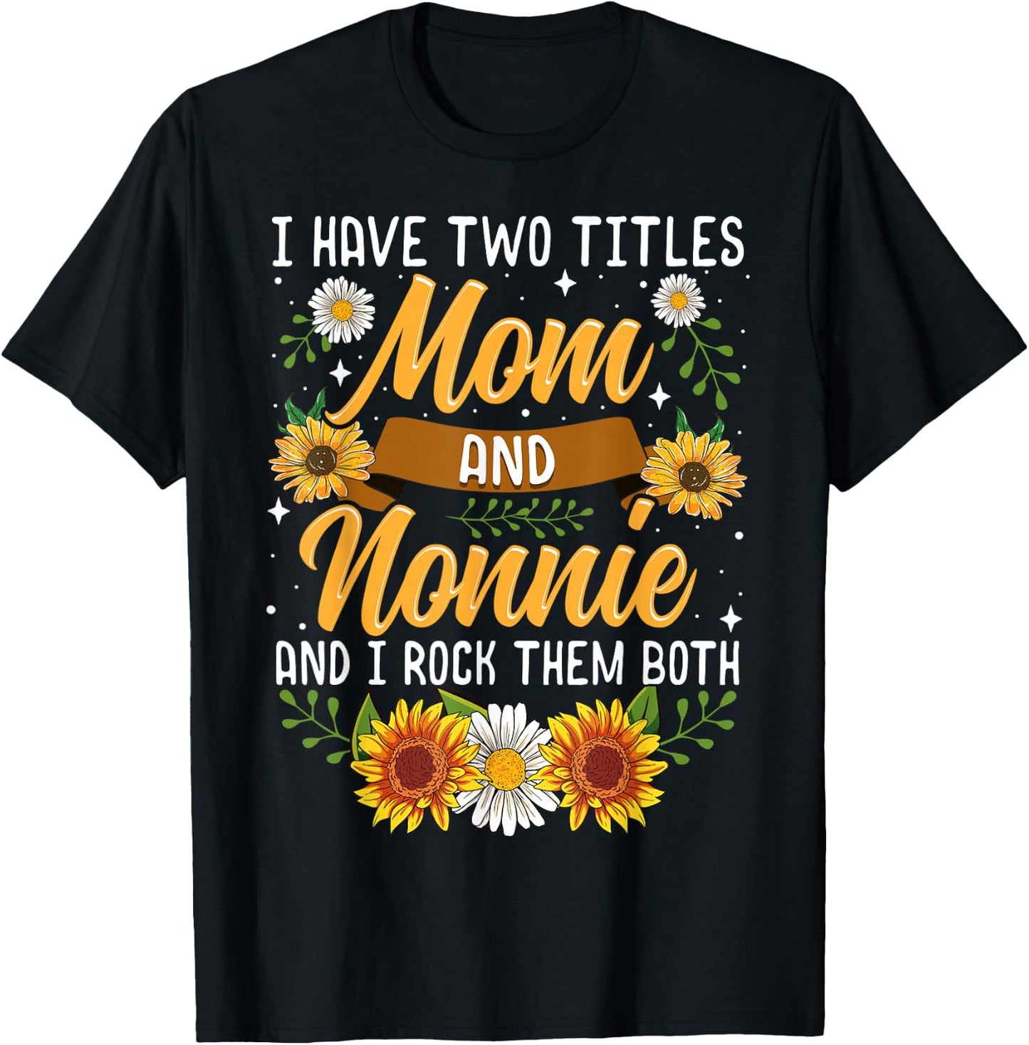 I Have Two Titles Mom And Nonnie Shirt Mothers Day Gifts T-Shirt - T-Shirt | Black