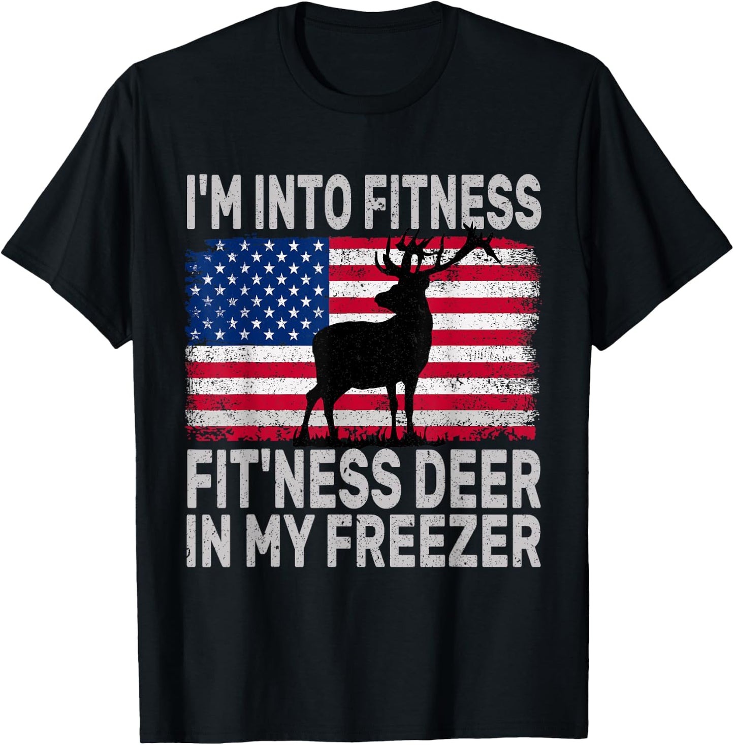 I'm Into Fitness Fit'ness Deer In My Freezer Funny T-Shirt - T-Shirt | Black