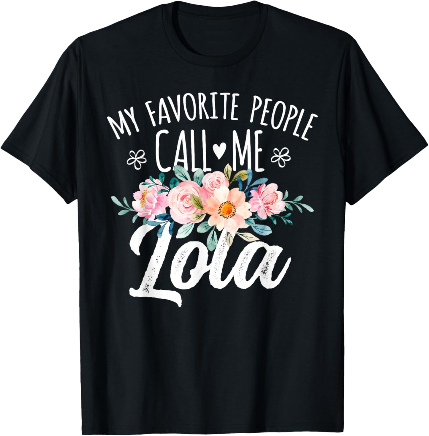 My Favorite People Call Me Lola Floral Birthday Lola , Small, Black T-Shirt - T-Shirt | Black