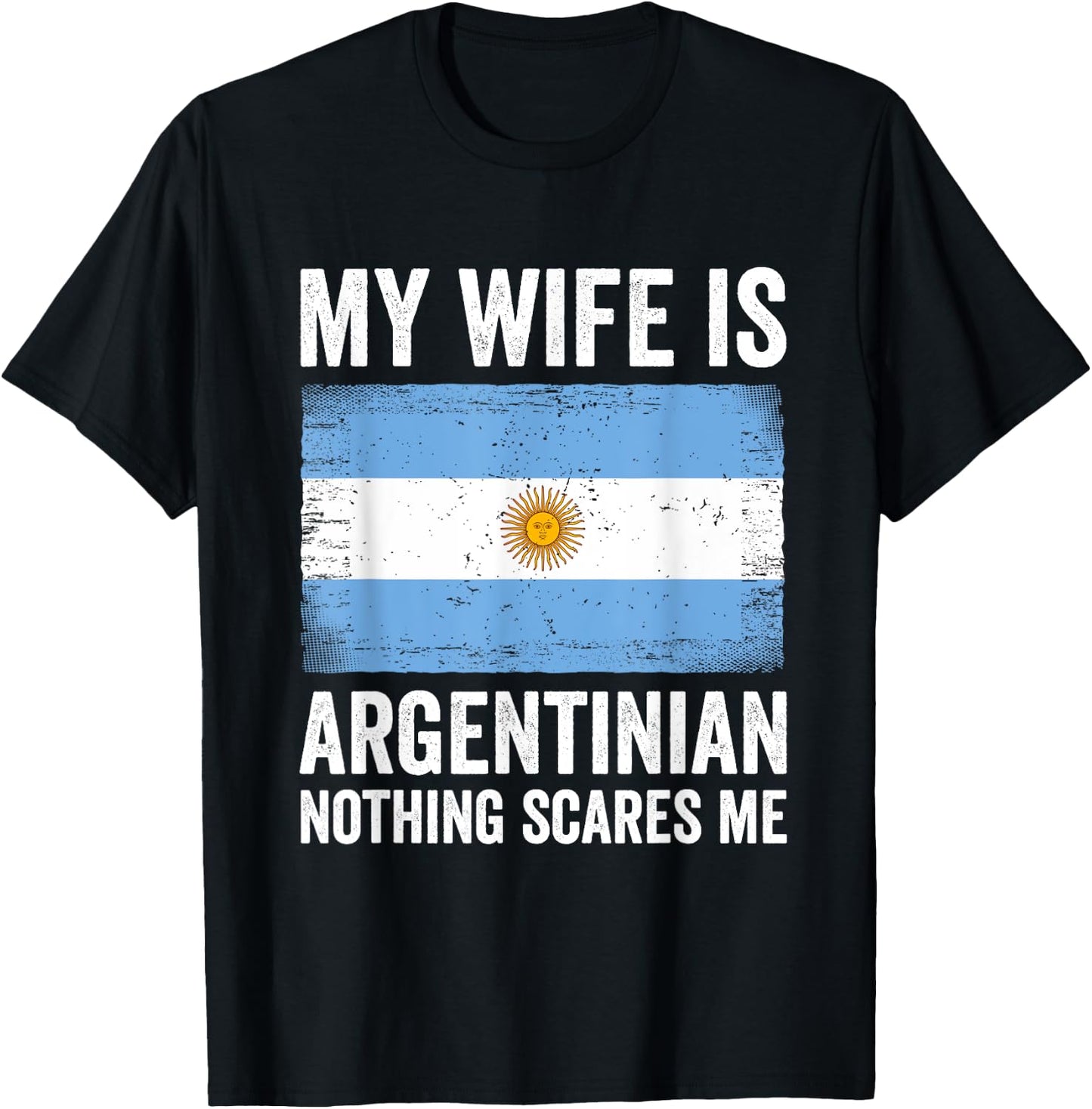 My Wife Is Argentinian Nothing Scares Me Argentina T-Shirt - T-Shirt | Black