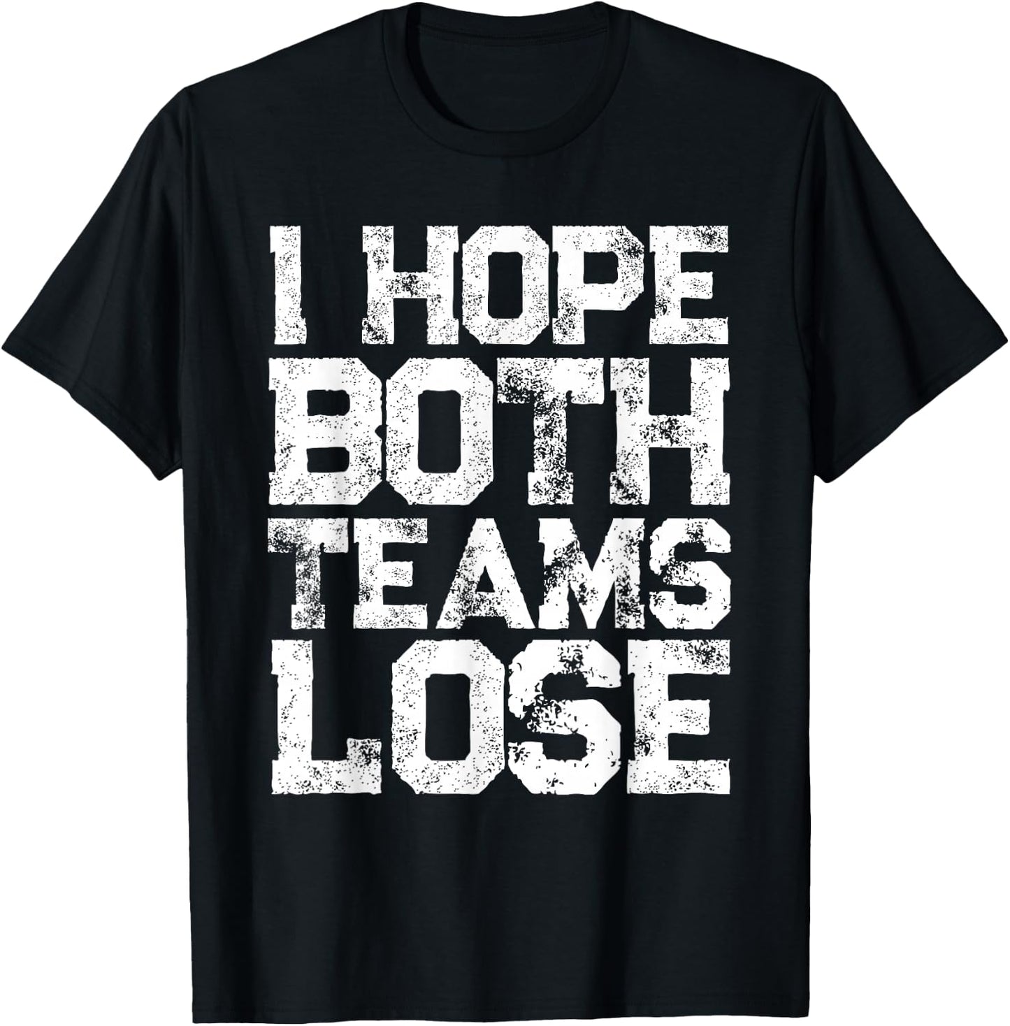 I Hope Both Teams Lose Shirt And Sports Fan T-Shirt - T-Shirt | Black