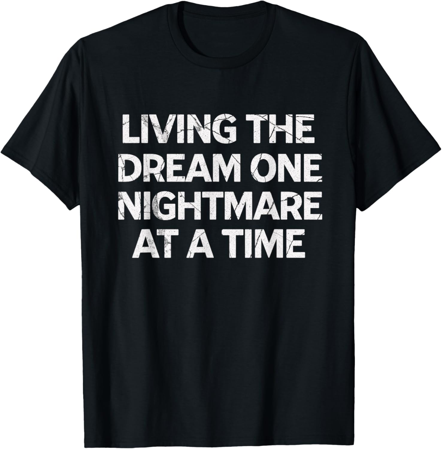 Living The Dream One Nightmare at A Time T-Shirt - T-Shirt | Black