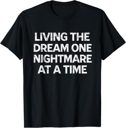 Living The Dream One Nightmare at A Time T-Shirt - T-Shirt | Black