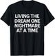 Living The Dream One Nightmare at A Time T-Shirt - T-Shirt | Black