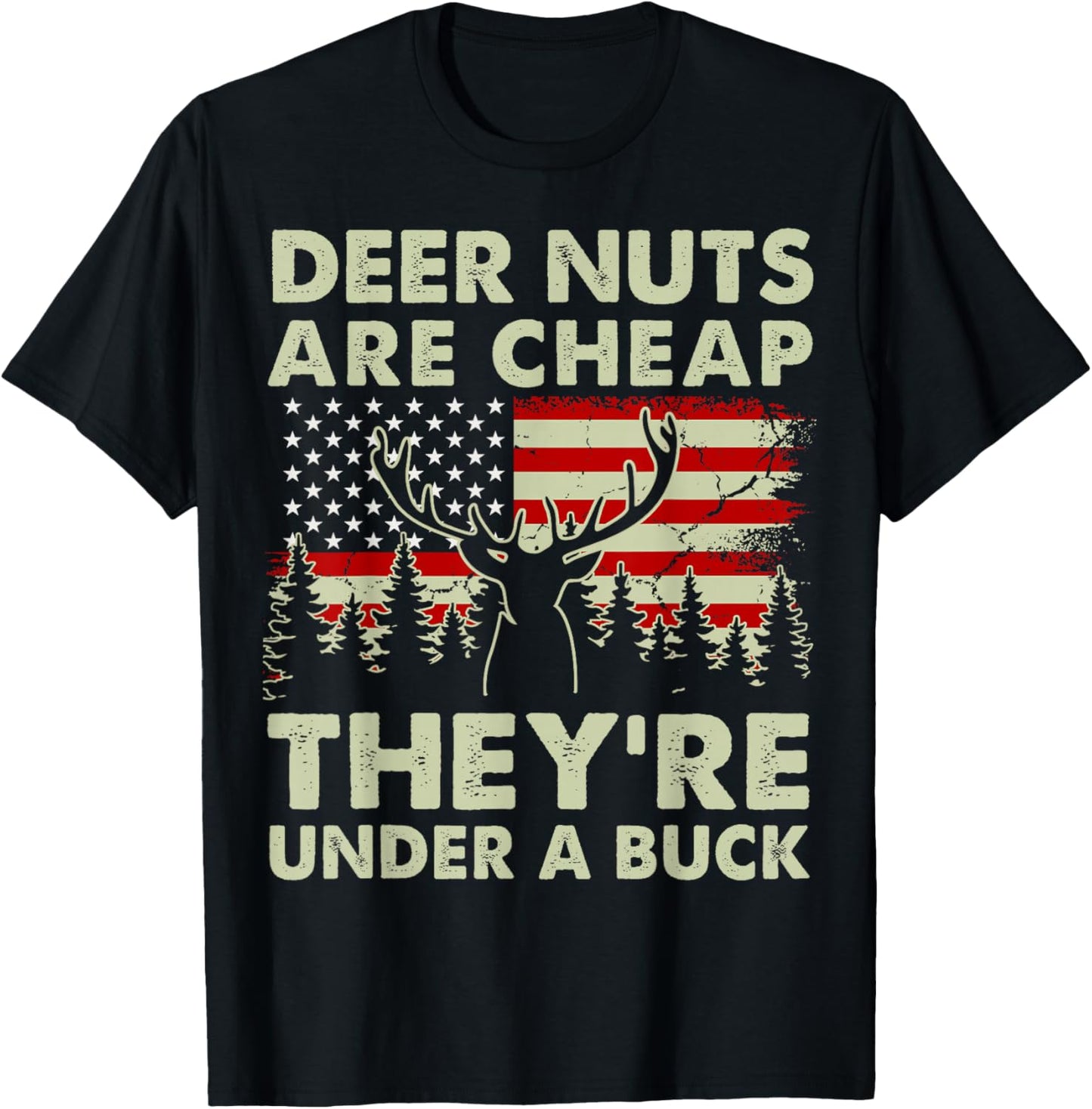 Deer Nut Are Cheap Deer Hunting Gift Dad Hunter Son Daughter T-Shirt - T-Shirt | Black