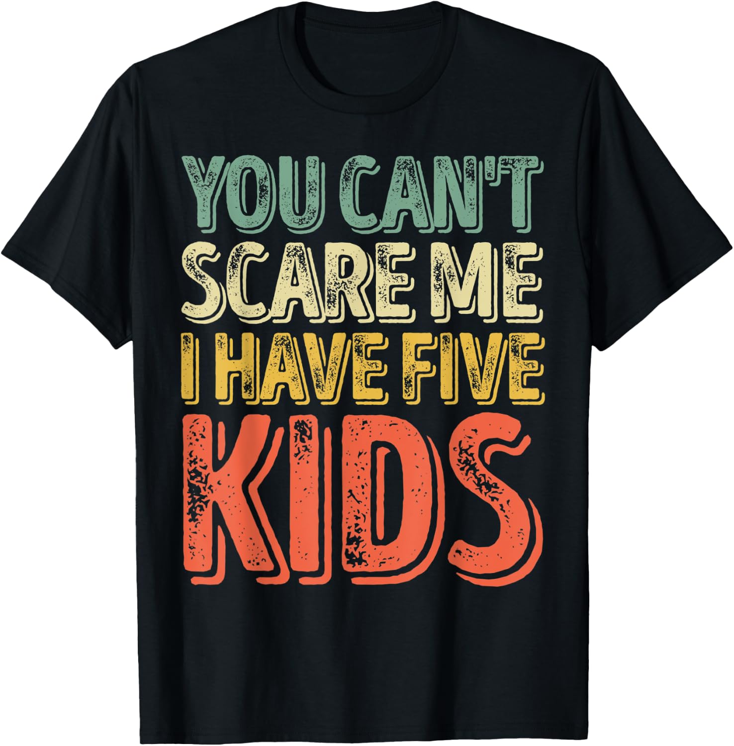 You Can't Scare Me I Have Five Kids Shirt Father's Day T-Shirt - T-Shirt | Black