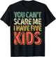 You Can't Scare Me I Have Five Kids Shirt Father's Day T-Shirt - T-Shirt | Black