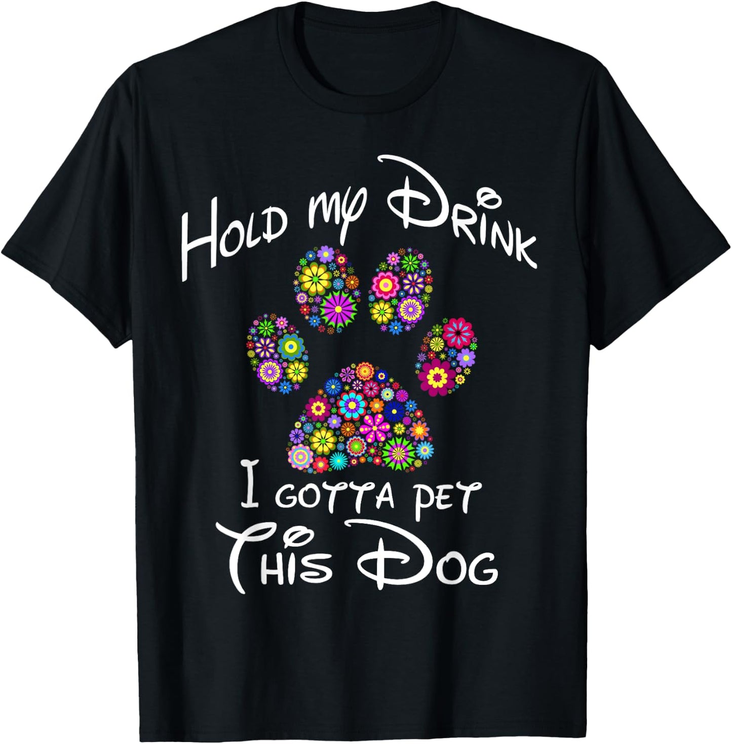 Hold My Drink I Gotta Pet This Dog Floral Paw Print Men Women T-Shirt - T-Shirt | Black
