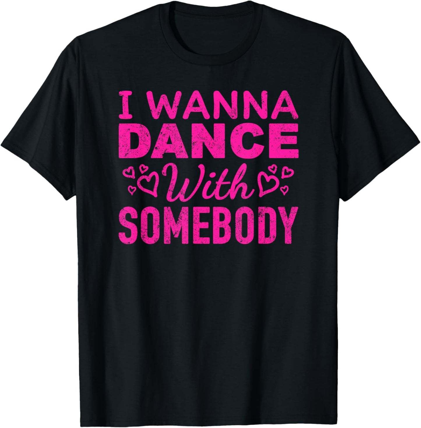 I Wanna Dance with Somebody Retro Design For Dancers T-Shirt - T-Shirt | Black