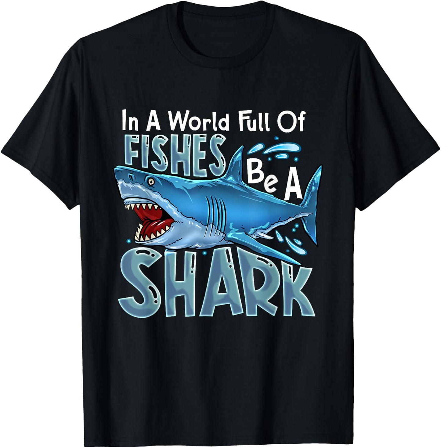 In A World Of Fishes Be A Shark Great White Sharks Ocean T-Shirt - T-Shirt | Black