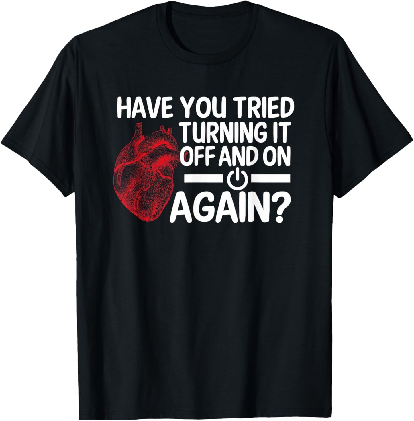 Have You Tried Turning It Off And On Heart Surgeon Cardiac T-Shirt - T-Shirt | Black