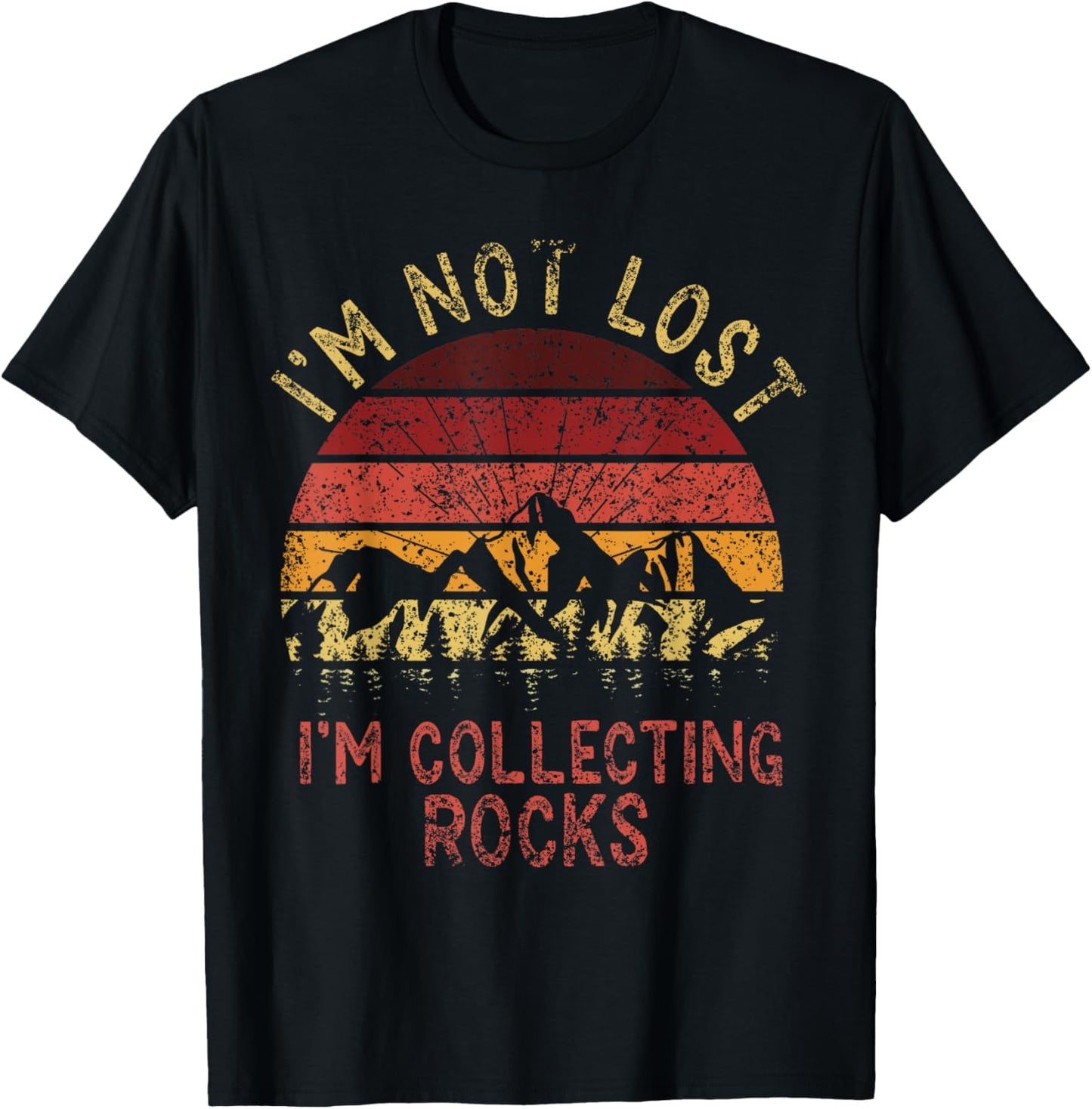 I'm Not Lost I'm Collecting Rocks Geology Stone Geologist T-Shirt - T-Shirt | Black
