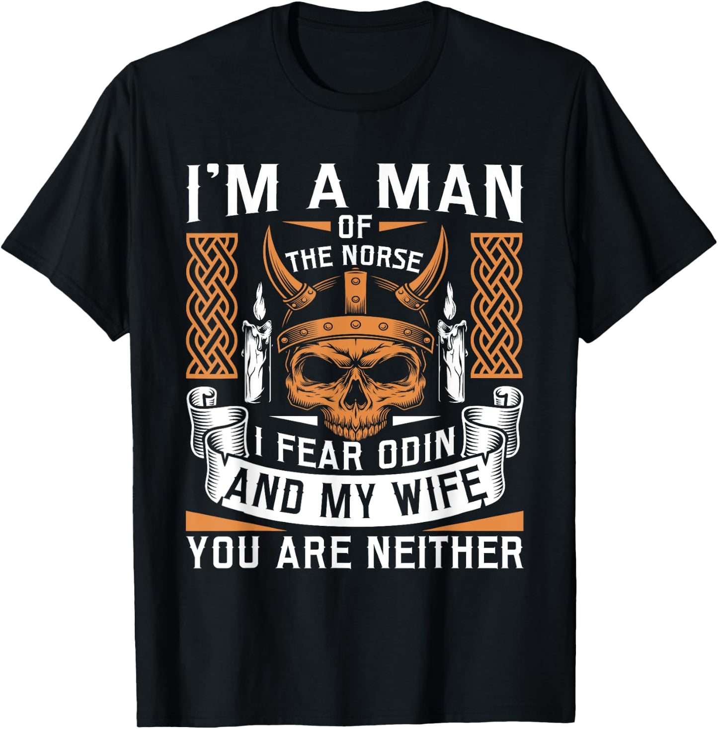 I Am A Man Of The Norse I Fear Odin And My Wife Viking Pride T-Shirt - T-Shirt | Black