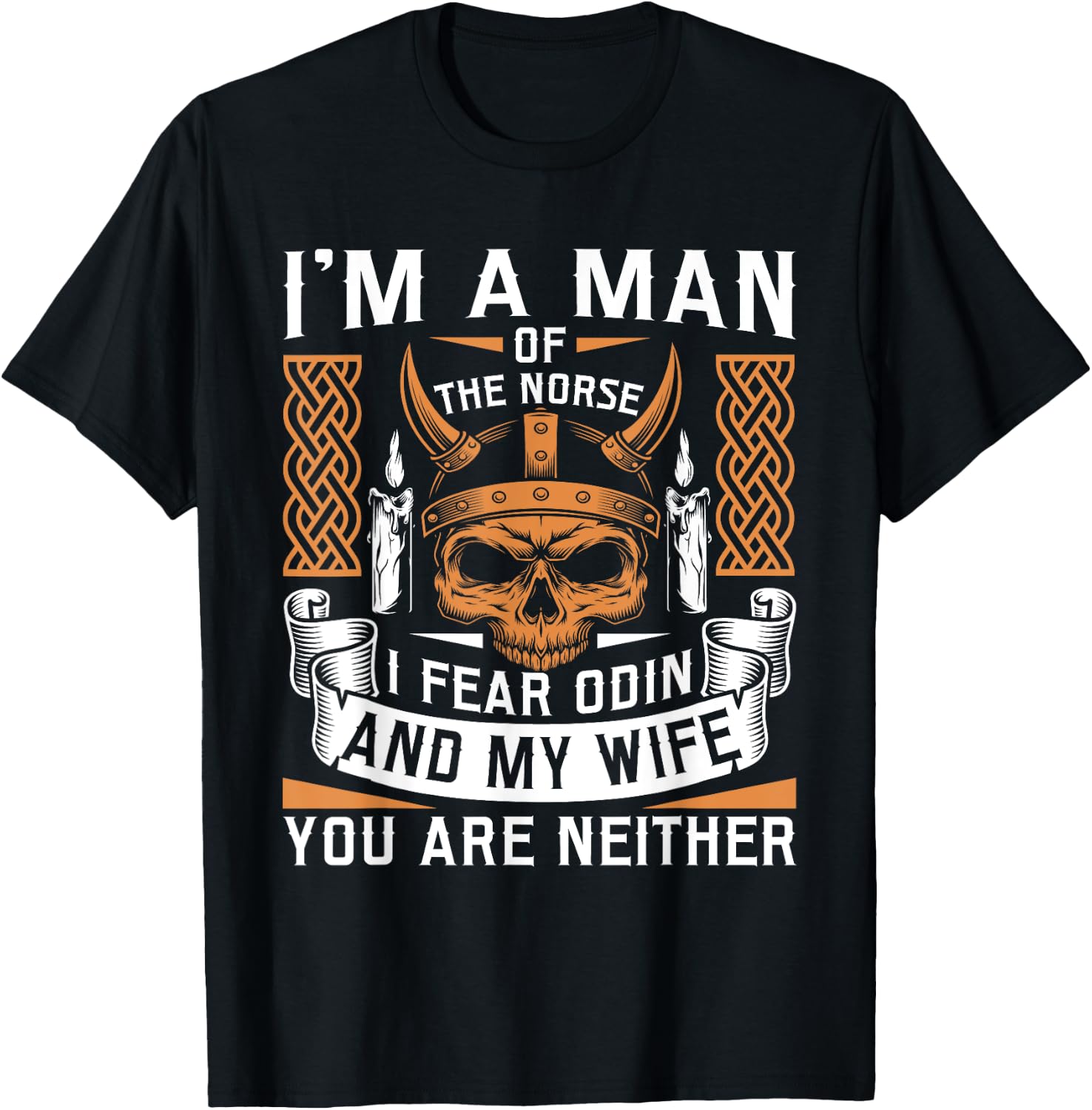 I Am A Man Of The Norse I Fear Odin And My Wife Viking Pride T-Shirt - T-Shirt | Black
